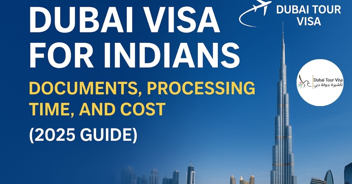 Dubai Visa for Indians: Documents, Processing Time, and Cost (2025 Guide)